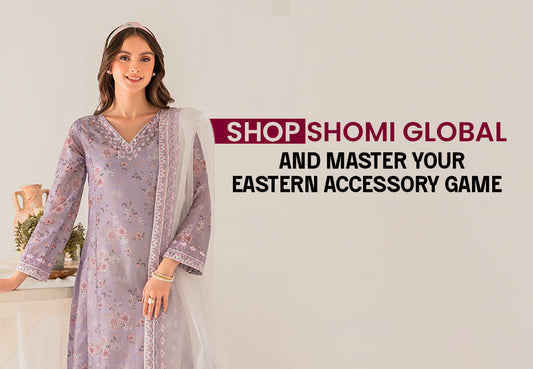 Accessorize the Eastern Way with Shomi Global